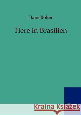 Tiere in Brasilien Böker, Hans 9783861959946 Salzwasser-Verlag - książka