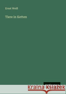 Tiere in Ketten Ernst Wei? 9783566069582 Antigonos Verlag - książka