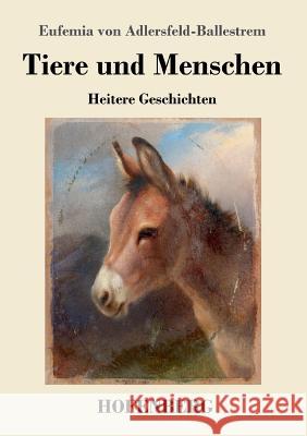 Tiere und Menschen: Heitere Geschichten Eufemia Von Adlersfeld-Ballestrem 9783743724082 Hofenberg - książka