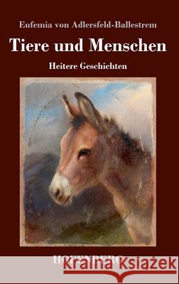 Tiere und Menschen: Heitere Geschichten Eufemia Von Adlersfeld-Ballestrem 9783743724396 Hofenberg - książka