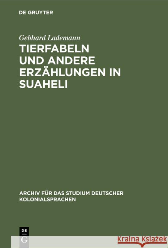 Tierfabeln Und Andere Erzählungen in Suaheli: Wiedergegeben Von Leuten Aus Dem Innern Deutsch-Ostafrikas Gebhard Lademann 9783111256306 Walter de Gruyter - książka