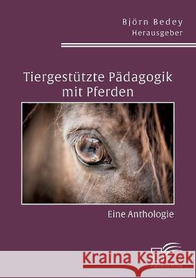 Tiergestützte Pädagogik mit Pferden. Eine Anthologie Björn Bedey, Nina Macher, Daniela Schmidt 9783961468966 Diplomica Verlag - książka