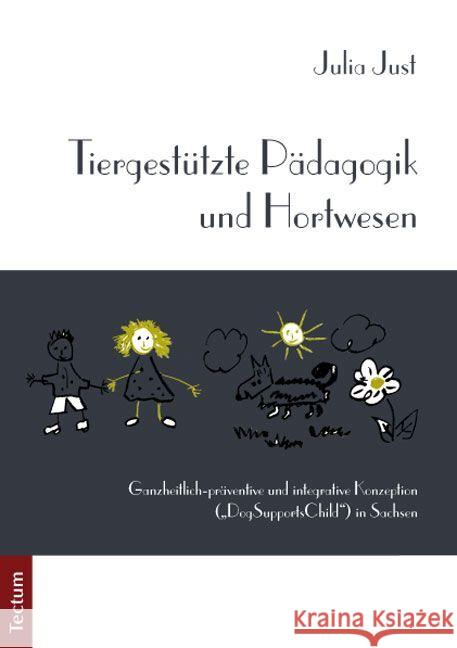 Tiergestutzte Padagogik Und Hortwesen: Ganzheitlich-Praventive Und Integrative Konzeption ('Dogsupportschild') in Sachsen Just, Julia 9783828825680 Tectum - książka