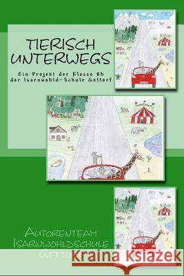 Tierisch unterwegs: Ein Projekt der Klasse 7h der Isarnwohld-Schule Gettorf Isarnwohldschule Gettorf, Autorenteam 9781514701584 Createspace Independent Publishing Platform - książka