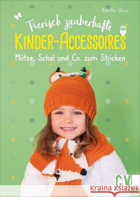 Tierisch zauberhafte Kinder-Accessoires : Mütze, Schal und Co. zum Stricken Ulmer, Babette 9783841065636 Christophorus-Verlag - książka