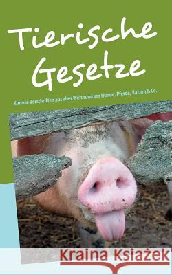 Tierische Gesetze: Kuriose Vorschriften aus aller Welt rund um Hunde, Katzen, Pferde, Mäuse und Co. Berg, Martina 9783842372894 Books on Demand - książka