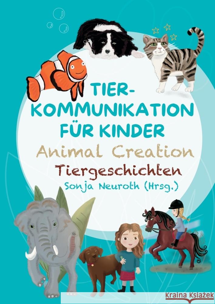 Tierkommunikation für Kinder: Animal Creation Tiergeschichten Neuroth, Sonja, Bubeck, Evelyn, Hannesschläger, Cornelia 9783347882997 Seelenfreunde Tierakademie - książka