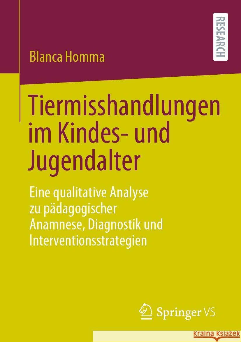 Tiermisshandlungen Im Kindes- Und Jugendalter: Eine Qualitative Analyse Zu P?dagogischer Anamnese, Diagnostik Und Interventionsstrategien Blanca Homma 9783658468323 Springer vs - książka