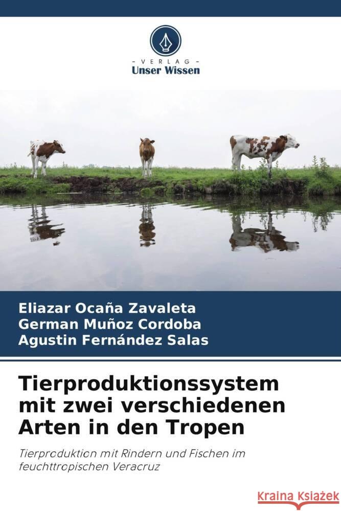 Tierproduktionssystem mit zwei verschiedenen Arten in den Tropen Ocaña Zavaleta, Eliazar, Muñoz Cordoba, German, FERNÁNDEZ SALAS, AGUSTÍN 9786206393511 Verlag Unser Wissen - książka