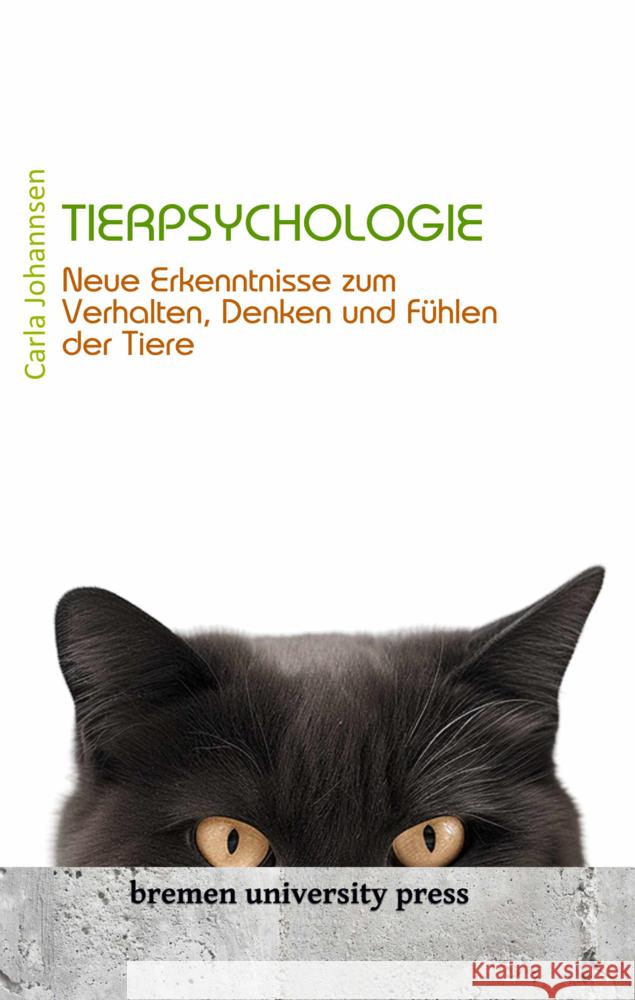 Tierpsychologie: Neue Erkenntnisse zum Verhalten, Denken und F?hlen der Tiere Carla Johannsen 9783689040871 Bremen University Press - książka