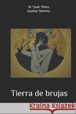 Tierra de brujas María José Pérez, Juankar Moreno 9781089743538 Independently Published - książka