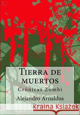 Tierra de muertos: Crónicas Zombi Conesa, Alejandro Arnaldos 9781502410603 Createspace - książka