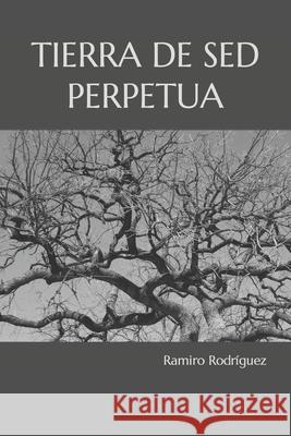 Tierra de sed perpetua Ramiro Rodríguez 9781478119241 Createspace Independent Publishing Platform - książka