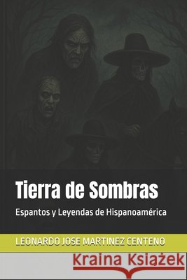 Tierra de Sombras: Espantos y Leyendas de Hispanoamérica Martinez Centeno, Leonardo Jose 9798296362858 Independently Published - książka