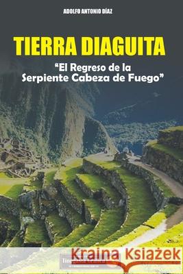 Tierra Diaguita: El Regreso de la Serpiente Cabeza de Fuego Adolfo Antonio Diaz 9789874622365 Tinogasta Grafica - książka