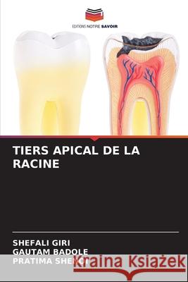 Tiers Apical de la Racine Shefali Giri Gautam Badole Pratima Shenoi 9786209043208 Editions Notre Savoir - książka