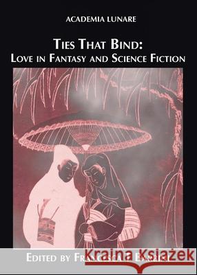 Ties That Bind: Love in Fantasy and Science Fiction Francesca T. Barbini 9781913387143 Luna Press Publishing - książka