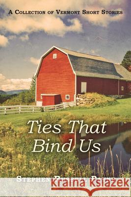 Ties That Bind Us: A Collection of Vermont Short Stories Stephen Russell Payne 9781534792166 Createspace Independent Publishing Platform - książka