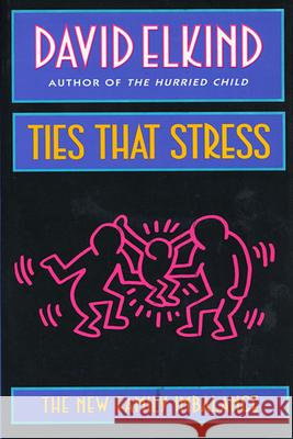 Ties That Stress: The New Family Imbalance Elkind, David 9780674891500 Harvard University Press - książka