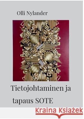 Tietojohtaminen ja tapaus SOTE Olli Nylander 9789523399587 Books on Demand - książka