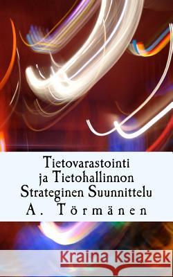 Tietovarastointi ja Tietohallinnon Strateginen Suunnittelu A Törmänen 9781984922649 Createspace Independent Publishing Platform - książka