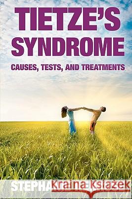 Tietze's Syndrome: Causes, Tests, and Treatments Stephanie Kenrose 9781449591014 Createspace - książka