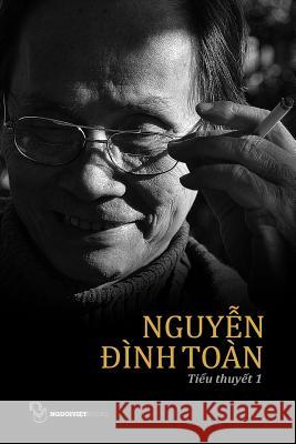 Tieu Thuyet Nguyen Dinh Toan: Quyen 1 Toan Dinh Nguyen 9781629881829 Nguoi Viet - książka