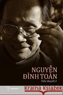 Tieu Thuyet Nguyen Dinh Toan: Quyen 2 Toan Dinh Nguyen 9781629881843 Nguoi Viet - książka