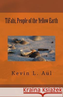 TiFahi, People of the Yellow Earth Aul, Kevin L. 9781500298579 Createspace - książka