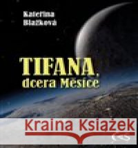 Tifana, dcera Měsíce Kateřina Blažková 9788074754647 Čas - książka