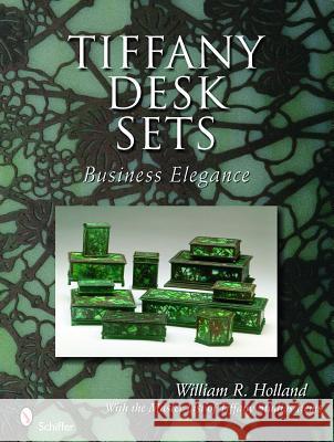 Tiffany Desk Sets: With the Master List of Tiffany Studios Items Holland, William R. 9780764330803 Schiffer Publishing - książka