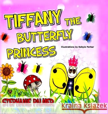 Tiffany The Butterfly Princess Stephanie Palmer Rakyla Parker 9781716588969 Lulu.com - książka