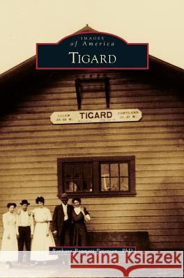 Tigard Barbara Bennett Peterson 9781531665609 Arcadia Publishing Library Editions - książka