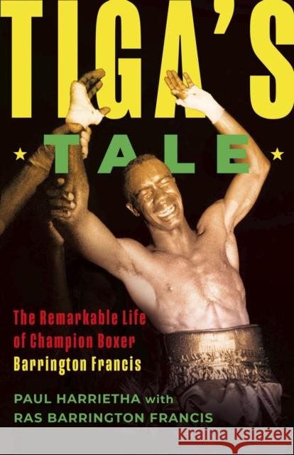 Tiga's Tale: The Remarkable Life of Champion Boxer Barrington Francis Paul Harrietha 9781459754409 Dundurn Press - książka