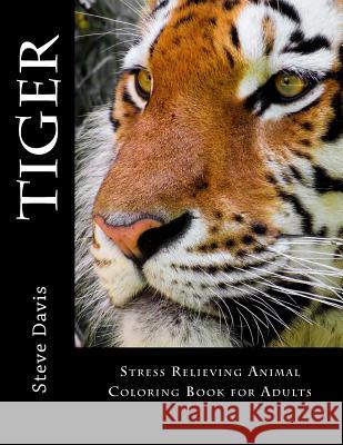Tiger Adult Coloring Book: Stress Relieving Animal Coloring Book for Adults Steve Davis 9781537388854 Createspace Independent Publishing Platform - książka