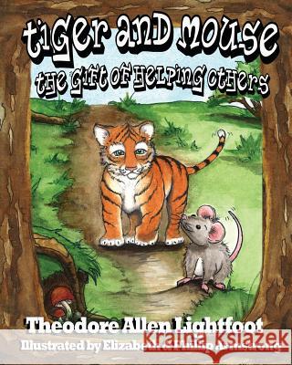 Tiger and Mouse: The Gift of Helping Others Julia H. Young Elizabeth Armstrong Phillip Armstrong 9781470016609 Createspace - książka