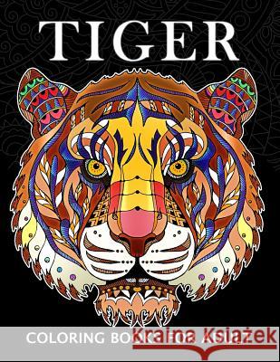 Tiger Coloring Books for Adults: Wild Animal Stress-relief Coloring Book For Grown-ups Balloon Publishing 9781986197199 Createspace Independent Publishing Platform - książka