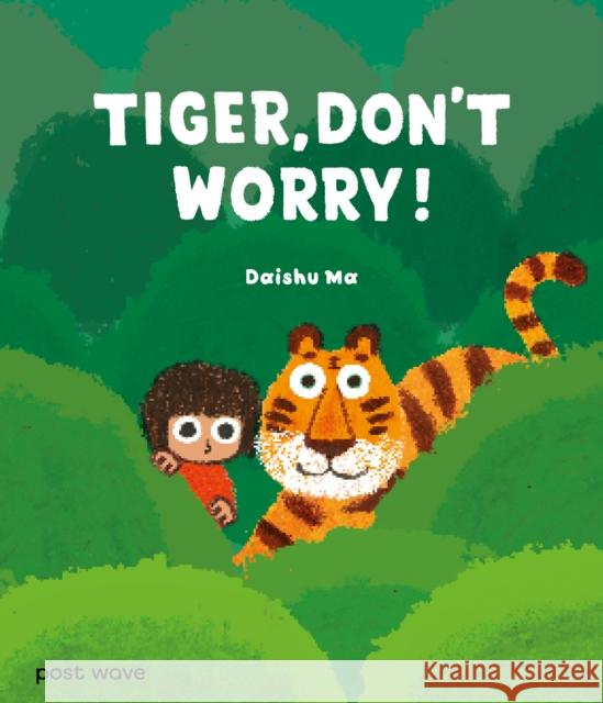 Tiger, Don't Worry! Daishu Ma 9781836270164 Post Wave Publishing UK Ltd - książka