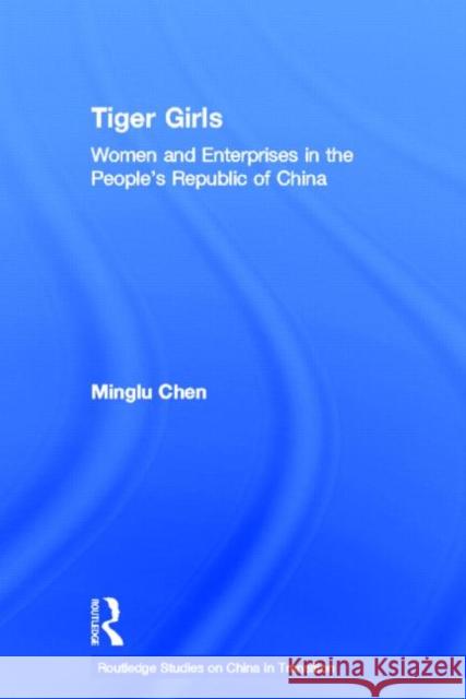 Tiger Girls: Women and Enterprise in the People's Republic of China Chen, Minglu 9780415600132 Taylor and Francis - książka