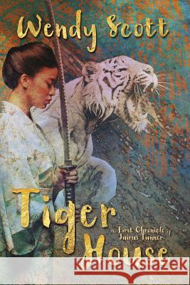 Tiger House: The First Chronicle of Jairus Tanner Wendy Scott 9781505867305 Createspace - książka