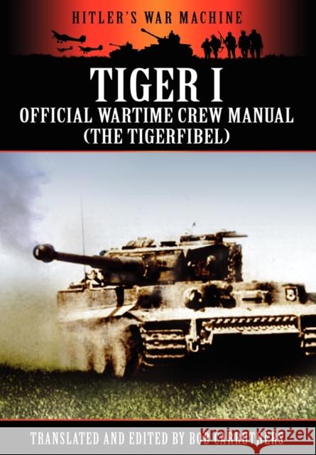 Tiger I - Official Wartime Crew Manual (the Tigerfibel) Carruthers, Bob 9781908538055 Archive Media Publishing Ltd - książka