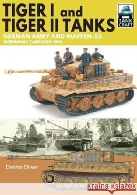 Tiger I & Tiger II Tanks: German Army and Waffen-SS Normandy Campaign 1944 Dennis Oliver 9781526771636 Pen & Sword Military - książka