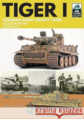 Tiger I: German Army Heavy Tank: Eastern Front, Summer 1943 Dennis Oliver 9781526755827 Pen & Sword Military - książka