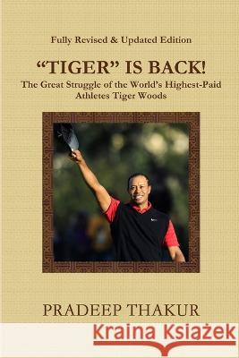 TIGER IS BACK! The Great Struggle of Tiger Woods (Revised & Enlarged Edition) Pradeep Thakur 9788190870580 Pradeep Thakure & Sons - książka