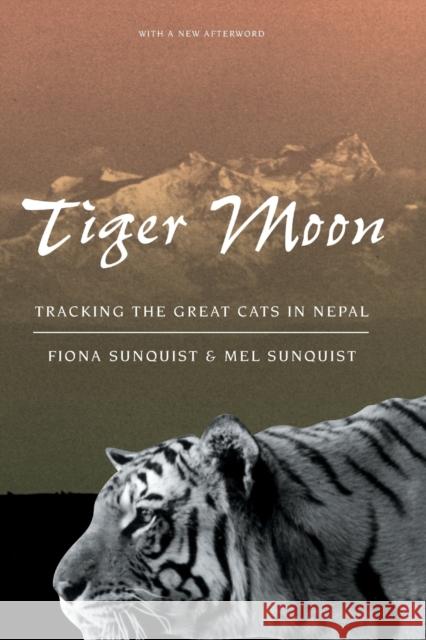 Tiger Moon: Tracking the Great Cats in Nepal Sunquist, Fiona 9780226779973 University of Chicago Press - książka