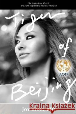 Tiger of Beijing: The Inspirational Memoir of a Fierce Regenerative Medicine Physician Joy Kong, Kimber Eastwood, Robbie Grayson 9781647139544 Joy Kong - książka