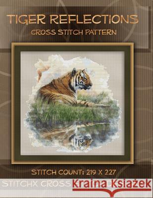 Tiger Reflections Cross Stitch Pattern Tracy Warrington Stitchx 9781500715816 Createspace - książka