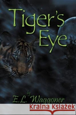 Tiger's Eye E. L. Waggoner 9781477135167 Xlibris Corporation - książka