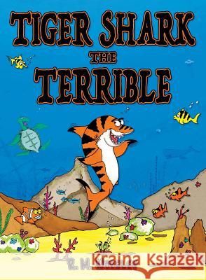 Tiger Shark the Terrible R. M. Worsley 9781999328702 Sour Puss Literacy - książka