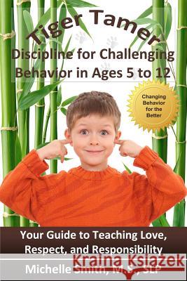 Tiger Tamer: Discipline for Challenging Behavior in 5-6-7-8-9-10-11-12 Year Olds Slp Michelle Smit 9781461015123 Createspace - książka